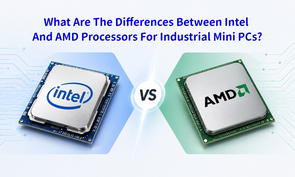 Ultimi blog aziendali su What Are The Differences Between Intel And AMD Processors For Industrial Mini PCs?
